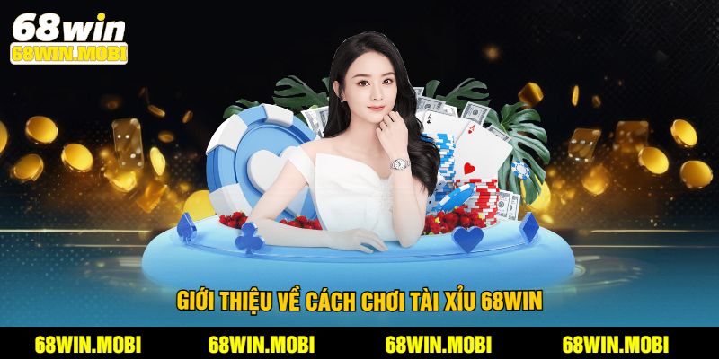 Giới thiệu về cách chơi tài xỉu 68Win