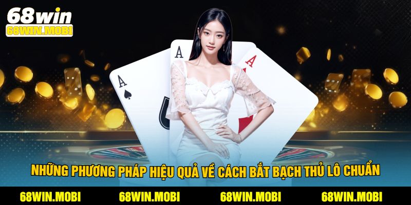 Những phương pháp hiệu quả về cách bắt bạch thủ lô chuẩn