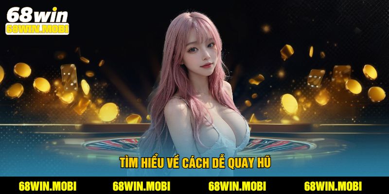 Tìm hiểu về cách dễ quay hũ