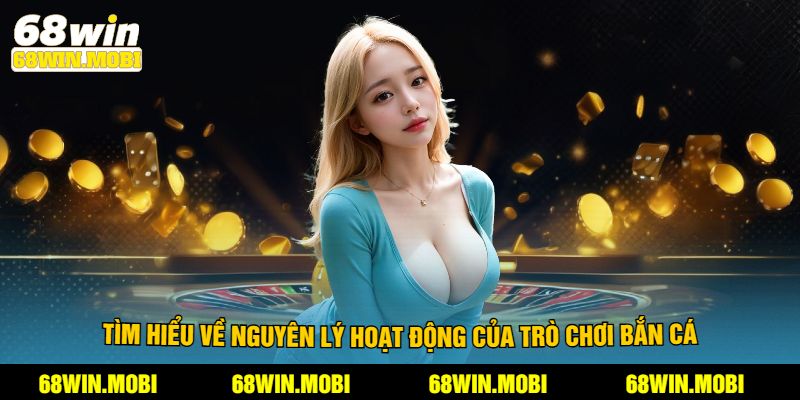 Tìm hiểu về nguyên lý hoạt động của trò chơi bắn cá
